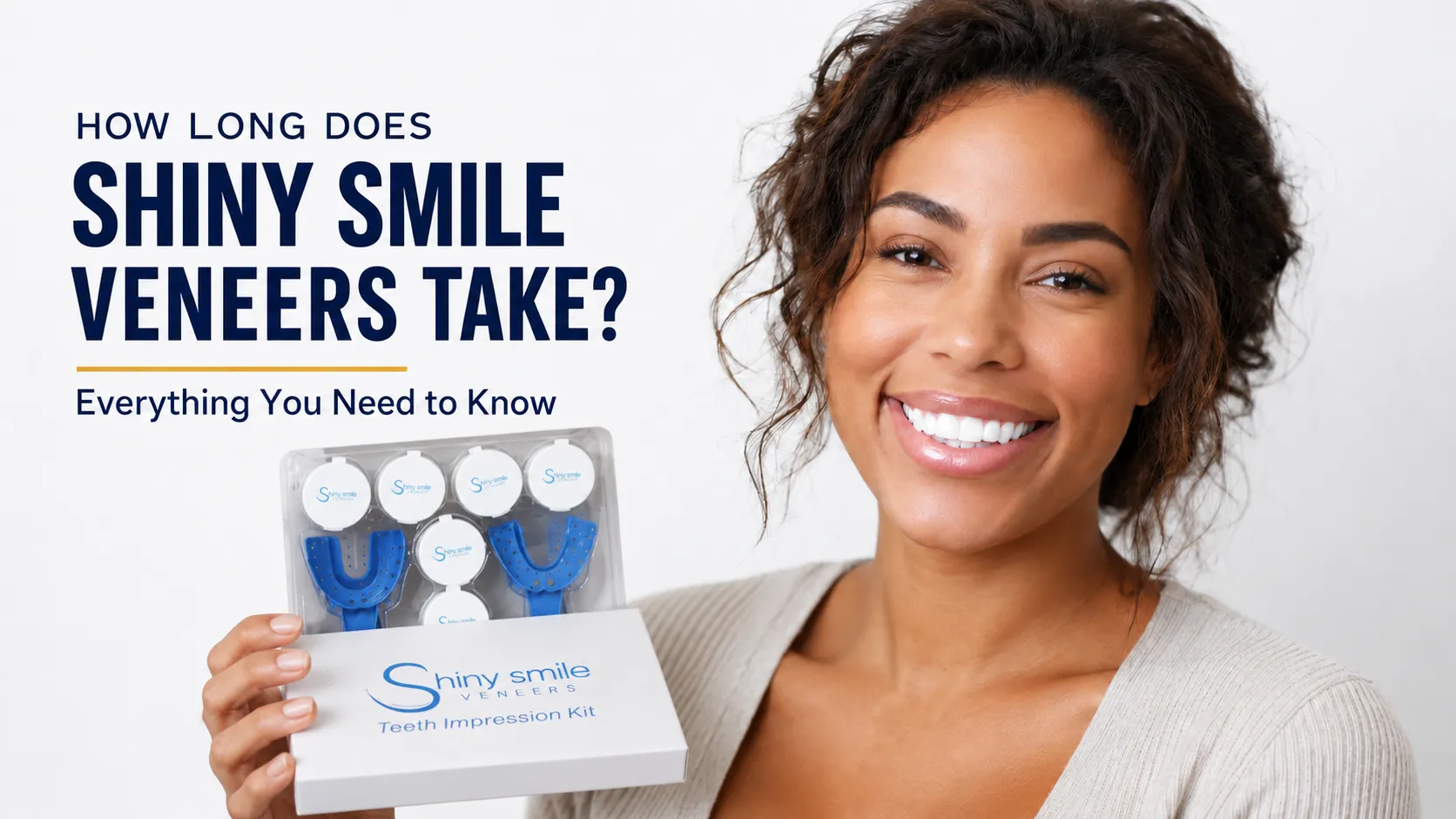 How Long Does Shiny Smile Veneers Take Everything You Need to Know